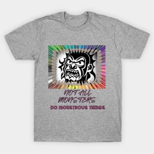 Not all monsters do monstrous things (mask) T-Shirt